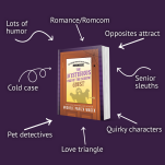 Tropes for The Mysterious Case of the Missing Ghost: rom com/romance, lots of humor, opposites attract, senior sleuths, quirky characters, cold case, pet detective