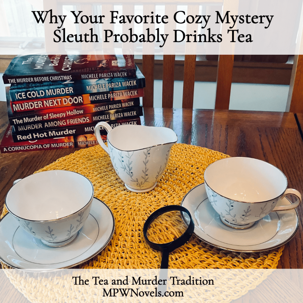 "Why Your Favorite Cozy Mystery Sleuth Probably Drinks Tea" — fine china teacups, creamer, and a magnifying glass on a yellow crocheted mat beside a stack of Charlie Kingsley Mystery books by Michele Pariza Wacek